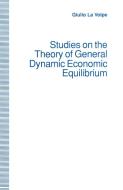 Studies on the Theory of General Dynamic Economic Equilibrium di Giulio La Volpe, Trans Helen Ampt edito da PALGRAVE MACMILLAN LTD
