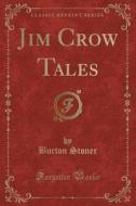 Stoner, B: Jim Crow Tales (Classic Reprint) di Burton Stoner edito da Forgotten Books