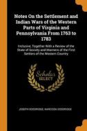 Notes On The Settlement And Indian Wars Of The Western Parts Of Virginia And Pennsylvania From 1763 To 1783 di Doddridge Joseph Doddridge, Doddridge Narcissa Doddridge edito da Franklin Classics