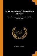 Brief Memoirs of the Bishops of Derry: From the Foundation of the See to the Present Time di James M'Laughlin edito da FRANKLIN CLASSICS TRADE PR