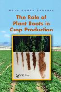 The Role of Plant Roots in Crop Production di Nand Kumar Fageria edito da Taylor & Francis Ltd