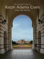 The Architecture of Ralph Adams Cram and His Office di Ethan Anthony edito da W W NORTON & CO