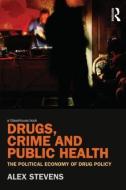 Drugs, Crime and Public Health di Alex (University of Kent Stevens edito da Taylor & Francis Ltd