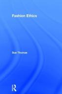 Fashion Ethics di Sue Thomas edito da Taylor & Francis Ltd