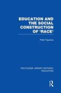 Education And The Social Construction Of 'race' di Peter Figueroa edito da Taylor & Francis Ltd