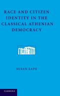 Race and Citizen Identity in the Classical Athenian Democracy di Susan Lape edito da Cambridge University Press