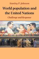 World Population and the United Nations di Stanley Johnson, Stanley P. Johnson edito da Cambridge University Press