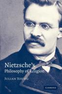 Nietzsche's Philosophy of Religion di Julian Young edito da Cambridge University Press