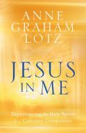 Jesus in Me di Anne Graham Lotz edito da The Crown Publishing Group