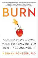Burn: New Research Blows the Lid Off How We Really Burn Calories, Stay Healthy, and Lose Weight di Herman Pontzer edito da AVERY PUB GROUP