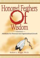 Honored Feathers of Wisdom di Robert L. Boggs edito da iUniverse