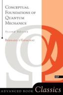 Conceptual Foundations Of Quantum Mechanics di Bernard d' Espagnat edito da Taylor & Francis Inc