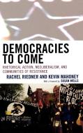 Democracies to Come di Rachel Riedner, Kevin Mahoney, Susan Wells edito da Lexington Books