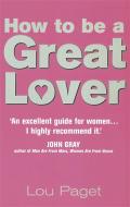 How To Be A Great Lover di Lou Paget edito da Little, Brown Book Group