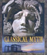 Classical Myth: A Treasury of Greek and Roman Legends, Art, and History di Jane Bingham edito da Taylor & Francis Ltd