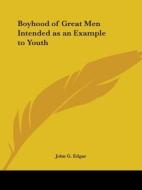 Boyhood Of Great Men Intended As An Example To Youth (1854) di John G. Edgar edito da Kessinger Publishing Co