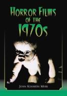 Horror Films of the 1970s di John Kenneth Muir edito da McFarland