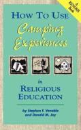 How to Use Camping Experiences in Religious Education: Transformation Through Christian Camping di Stephen F. Venable edito da Religious Education Press