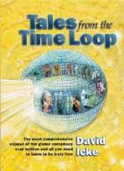 Tales from the Time Loop di David Icke edito da Bridge of Love Publications