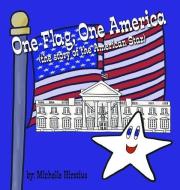 One Flag, One America: (the Story of the American Star) di Michelle Hirstius edito da Fleur de DAT, LLC