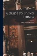 A Guide to Living Things di Edwin Tenney Brewster edito da LIGHTNING SOURCE INC