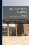 The Scattered Nation: Occasional Record of the Hebrew Christian Testimony to Israel, Issues 13-28 di David Baron edito da LEGARE STREET PR