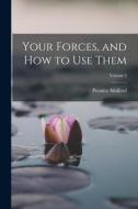 Your Forces, and how to use Them; Volume 2 di Prentice Mulford edito da LEGARE STREET PR