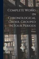 Complete Works in Chronological Order, Grouped in Four Periods di Plotinus edito da LEGARE STREET PR