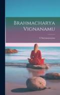 Brahmacharya Vignanamu di Tsuryanarayana Tsuryanarayana edito da LEGARE STREET PR