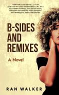 B-Sides and Remixes di Ran Walker edito da 45 Alternate Press, LLC
