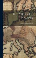 The Story of Poland di William Richard Morfill edito da LEGARE STREET PR