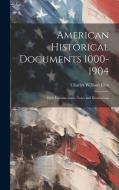 American Historical Documents 1000-1904: With Introductions, Notes and Illustrations di Charles William Eliot edito da LEGARE STREET PR
