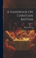 A Handbook On Christian Baptism; Volume 2 di Richard Ingham edito da LEGARE STREET PR
