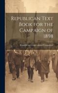 Republican Text Book for the Campaign of 1898 edito da LEGARE STREET PR