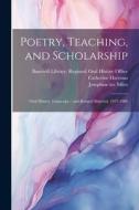 Poetry, Teaching, and Scholarship: Oral History Transcript / and Related Material, 1977-1980 di Josephine Miles, Ruth Teiser edito da LEGARE STREET PR