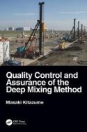 Quality Control And Assurance Of The Deep Mixing Method di Masaki Kitazume edito da Taylor & Francis Ltd
