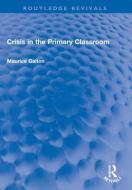 Crisis In The Primary Classroom di Maurice Galton edito da Taylor & Francis Ltd