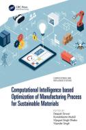 Computational Intelligence Based Optimization Of Manufacturing Process For Sustainable Materials edito da Taylor & Francis Ltd