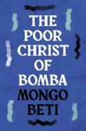 The Poor Christ Of Bomba di Beti Mongo Beti edito da Bloomsbury Publishing (UK)