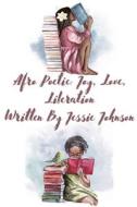 Afro Poetic Joy, Love, Liberation di Jessie Johnson, Tara Johnson edito da LIGHTNING SOURCE INC