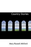 Country Stories di Mary Russell Mitford edito da Bibliolife