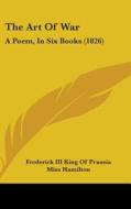 The Art of War: A Poem, in Six Books (1826) di Frederick III King of Prussia edito da Kessinger Publishing