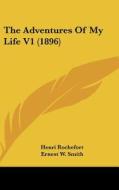 The Adventures of My Life V1 (1896) di Henri Rochefort edito da Kessinger Publishing