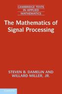 The Mathematics of Signal Processing di Steven B. Damelin edito da Cambridge University Press