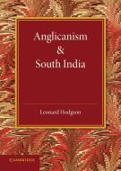 Anglicanism and South India di Leonard Hodgson edito da Cambridge University Press