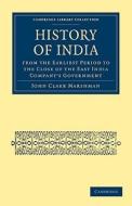 History of India from the Earliest Period to the Close of the East India Company's Government di John Clark Marshman edito da Cambridge University Press
