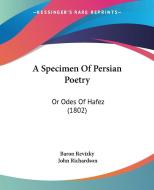 A Specimen of Persian Poetry: Or Odes of Hafez (1802) di Revizky Baron Revizky, Baron Revizky edito da Kessinger Publishing