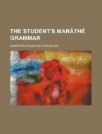 The Student's Marathe Grammar di Ganpatrao Raqhunath Navalkar edito da Rarebooksclub.com