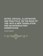 Notes, Critical, Illustrative, and Practicle. on the Book of Job di Albert Barnes edito da Rarebooksclub.com