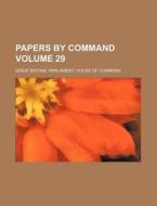 Papers by Command Volume 29 di Great Britain Commons edito da Rarebooksclub.com